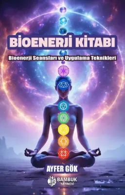 Bioenerji Kitabı - Bioenerji Seansları ve Uygulama Teknikleri