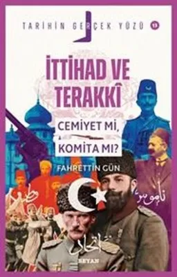İttihad ve Terakki: Cemiyet mi Komita mı? Tarihin Gerçek Yüzü 13