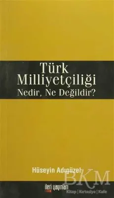 Türk Milliyetçiliği Nedir, Ne Değildir?