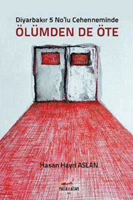 Diyarbakır 5 No’lu Cehenneminde Ölümden`de Öte