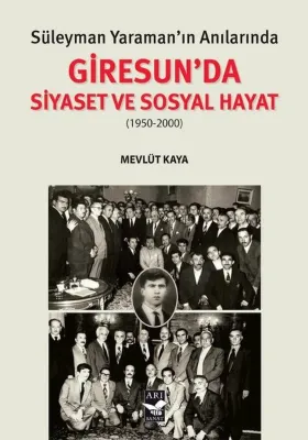 Süleyman Yaraman'ın Anılarında Giresunda Siyaset ve Sosyal Hayat (1950 - 2000)