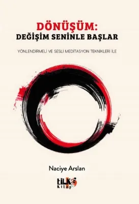 Dönüşüm: Değişim Seninle Başlar - Yönlendirmeli ve Sesli Meditasyon Teknikleri İle