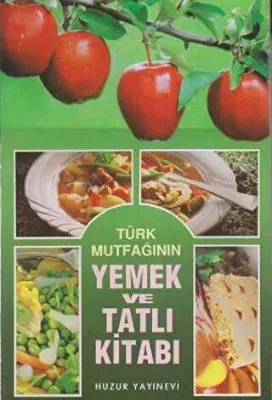 Türk Mutfağının Yemek ve Tatlı Kitabı
