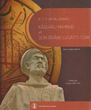 Bin Yıl Önce Bin Yıl Sonra Kaşgarlı Mahmud ve Divanü Lugati’t-Türk Fransızca Çevirisi
