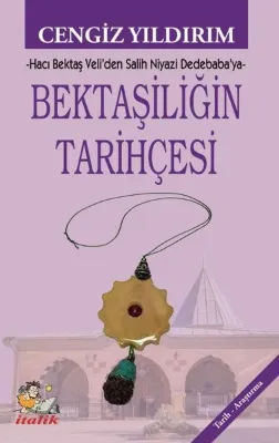 Bektaşiliğin Tarihçesi - Hacı Bektaş Veli'den Salih Niyazi Dedebaba'ya