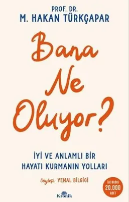 Bana Ne Oluyor? İyi ve Anlamlı Bir Hayatı Kurmanın Yolları