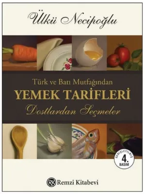 Türk ve Batı Mutfağından Yemek Tarifleri - Dostlardan Seçmeler