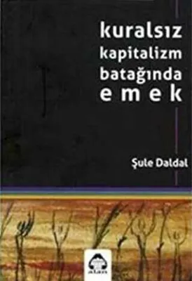 Kuralsız Kapitalizm Batağında Emek