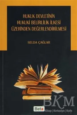 Hukuk Devletinin Hukuki Belirlilik İlkesi Üzerinden Değerlendirilmesi