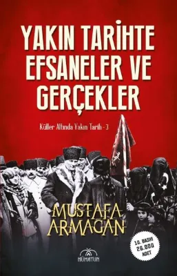 Yakın Tarihte Efsaneler ve Gerçekler - Küller Altında Yakın Tarih 3