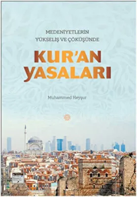 Medeniyetlerin Yükseliş ve Çöküşünde Kur`an Yasaları