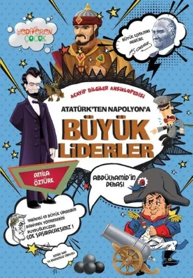 Atatürk'ten Napolyon'a Büyük Liderler - Acayip Bilgiler Ansiklopedisi