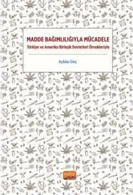Madde Bağımlılığıyla Mücadele - Türkiye ve Amerika Birleşik Devletleri Örnekleriyle