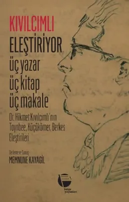 Kıvılcımlı Eleştiriyor: Üç Yazar Üç Kitap Üç Makale - Dr. Hikmet Kıvılcımlının Toynbee Küçükömer