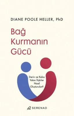 Bağ Kurmanın Gücü - Derin ve Kalıcı Yakın İlişkiler Nasıl Oluşturulur?