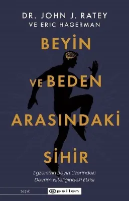 Beyin ve Beden Arasındaki Sihir: Egzersizin Beyin Üzerindeki Devrim Nitelikli Etkisi
