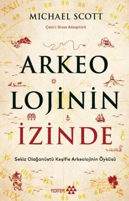 Arkeolojinin İzinde: Sekiz Olağanüstü Keşifle Arkeolojinin Öyküsü