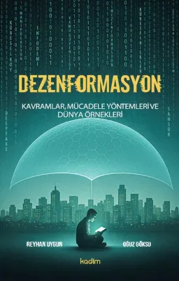 Dezenformasyon: Kavramlar Mucadele Yöntemleri ve Dunya Örnekleri