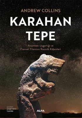 Karahan Tepe - Annunaki Uygarlığı ve Cennet Yılanının Kozmik Kökenleri