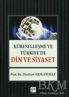 Küreselleşme ve Türkiye`de Din ve Siyaset