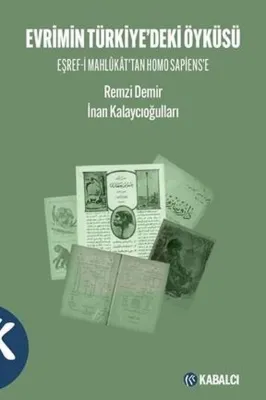 Evrimin Türkiye'deki Öyküsü Eşref-i Mahlukat'tan Homo Sapiens'e