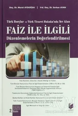 Türk Borçlar ve Türk Ticaret Hukuku`nda Yer Alan Faiz ile İlgili Düzenlemelerin Değerlendirilmesi