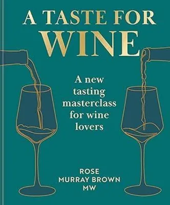 A Taste for Wine A new tasting masterclass for wine lovers