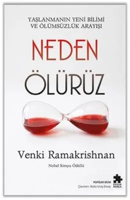 Neden Ölürüz - Yaşlanmanın Yeni Bilimi ve Ölümsüzlük Arayışı