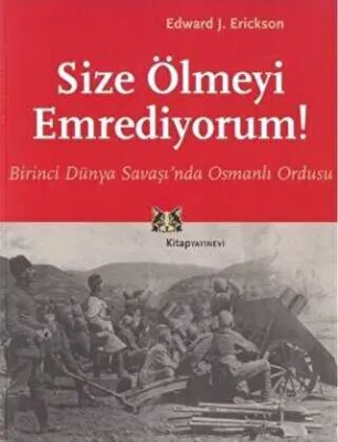 Size Ölmeyi Emrediyorum Birinci Dünya Savaşı’nda Osmanlı Ordusu