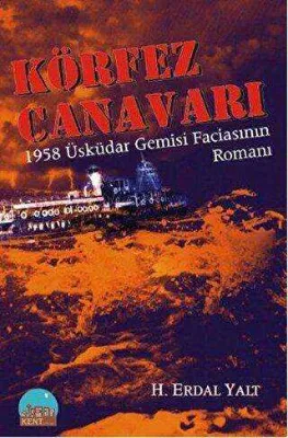 Körfez Canavarı - 1958 Üsküdar Gemisi Faciasının Romanı