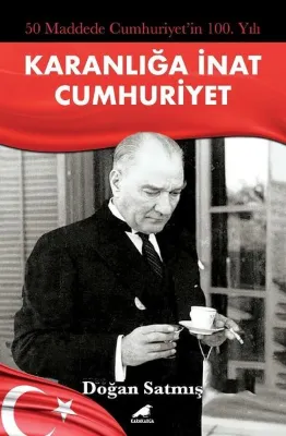 Karanlığa İnat Cumhuriyet - 50 Maddede Cumhuriyetin 100. Yılı