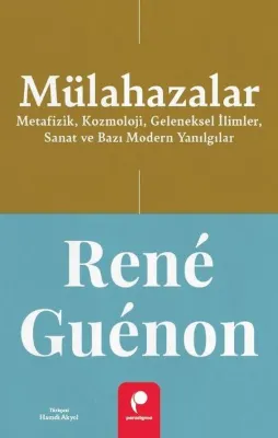Mülahazalar: Metafizik Kozmoloji Geleneksel İlimler Sanat ve Bazı Modern Yanılgılar
