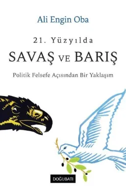 21. Yüzyılda Savaş ve Barış - Politik Felsefe Açısından Bir Yaklaşım
