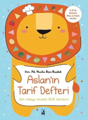 Aslan'ın Tarif Defteri - Katı Gıdaya Geçişte BLW Yöntemi - 6 - 24 Ay Beslenme Planı ve Yemek Tarifleri