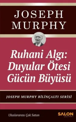 Ruhani Algı: Duyalar Ötesi Gücün Büyüsü - Joseph Murphy Bilinçaltı Serisi