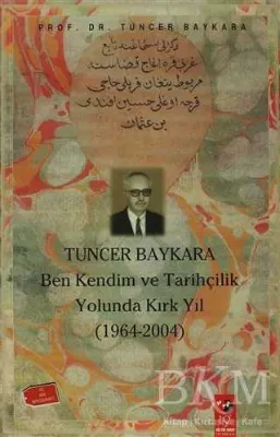 Ben Kendim ve Tarihçilik Yolunda Kırk Yıl