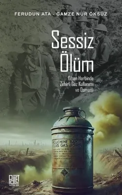 Sessiz Ölüm - Cihan Harbinde Zehirli Gaz Kullanımı ve Osmanlı