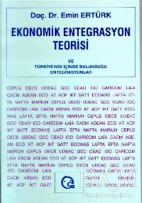 Ekonomik Entegrasyon Teorisi ve Türkiye’nin İçinde Bulunduğu Entegrasyonlar