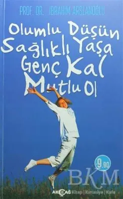 Olumlu Düşün Sağlıklı Yaşa Genç Kal Mutlu Ol