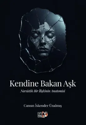 Kendine Bakan Aşk - Narsistik Bir İlişkinin Anatomisi