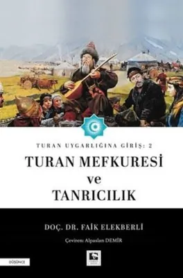 Turan Mefkuresi ve Tanrıcılık - Turan Uygarlığına Giriş 2