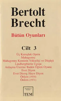 Bütün Oyunları Cilt: 3 Üç Kuruşluk Opera Mahagonny Mahagonny Kentinin Yükselişi ve Düşüşü Lindberghlerin Uçuşu Anlaşma Üzerine Baden Öğreti Oyunu Evet Diyen Evet Diyen. Hayır Diyen Önlem 1930 Önlem 1931