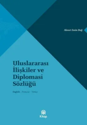 Uluslararası İlişkiler ve Diplomasi Sözlüğü English - Français - Türkçe