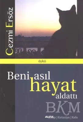 Beni Asıl Hayat Aldattı