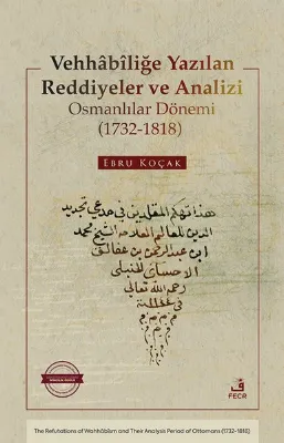 Vehhabiliğe Yazılan Reddiyeler ve Analizi Osmanlılar Dönemi (1732 - 1818)