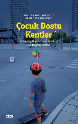 Çocuk Dostu Kentler - Konya Büyükşehir Belediyesi İçin Bir Değerlendirme