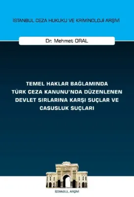 Temel Haklar Bağlamında Türk Ceza Kanunu'nda Düzenlenen Devlet Sırlarına Karşı Suçlar ve Casusluk Su