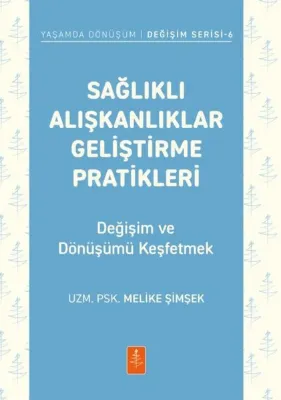 Sağlıklı Alışkanlıklar Geliştirme Pratikleri - Değişim ve Dönüşümü Keşfetmek-Yaşamda Dönüşüm-Değişim