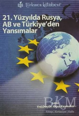 21. Yüzyılda Rusya, AB ve Türkiye’den Yansımalar