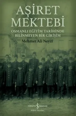 Aşiret Mektebi - Osmanlı Eğitim Tarihinde Bilinmeyen Bir Girişim